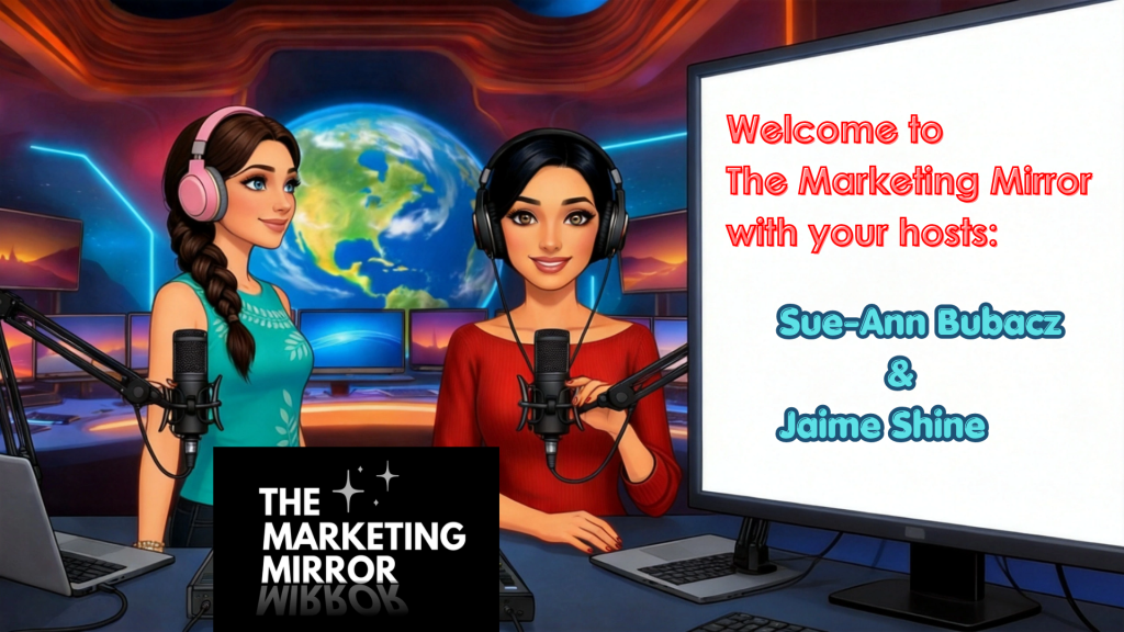 Welcome to The Marketing Mirror with Sue-Ann Bubacz and Jaime Shine - title image