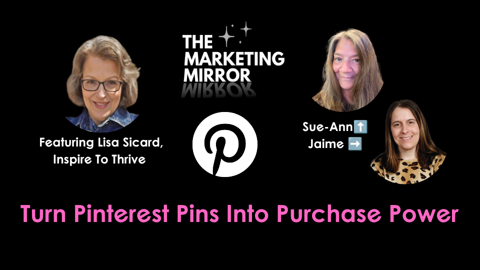 Turn Pinterest Pins Into Purchase Power - title visual showing The Marketing Mirror logo and Sue-Ann Bubacz, Jaime Shine, and Lisa Sicard featured